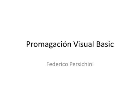 Promagación Visual Basic Federico Persichini. C E1 E2 E1>E2 La primera persona es mayor que la segunda La segunda tiene la misma edad o menor que la segunda.