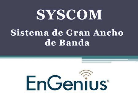 SYSCOM Sistema de Gran Ancho de Banda.