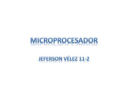 Microprocesador Jeferson Vélez 11-2.