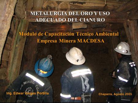 METALURGIA DEL ORO Y USO ADECUADO DEL CIANURO Empresa Minera MACDESA
