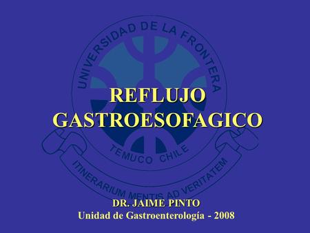 REFLUJO GASTROESOFAGICO Unidad de Gastroenterología