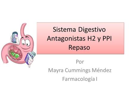 Sistema Digestivo Antagonistas H2 y PPI Repaso