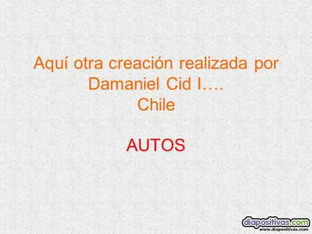 Aquí otra creación realizada por Damaniel Cid I…. Chile AUTOS.