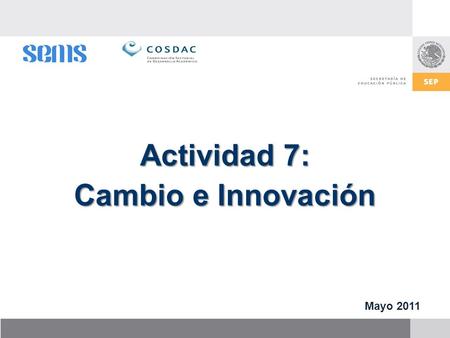 Actividad 7: Cambio e Innovación Mayo 2011. Documento de TrabajoCambio Pasar de un punto Llegar a otro.