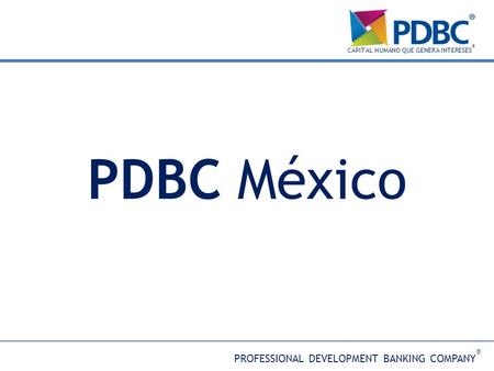 PDBC México PROFESSIONAL DEVELOPMENT BANKING COMPANY®