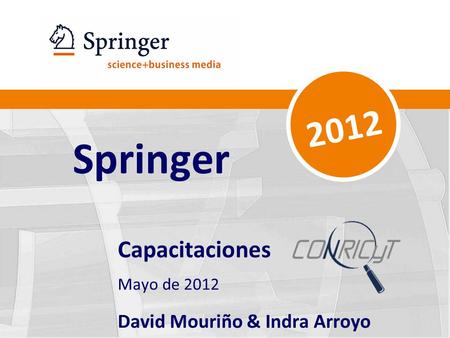 Springer Capacitaciones Mayo de 2012 David Mouriño & Indra Arroyo 2012.