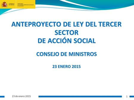 ANTEPROYECTO DE LEY DEL TERCER SECTOR DE ACCIÓN SOCIAL CONSEJO DE MINISTROS 23 ENERO 2015 23 de enero 2015 1.