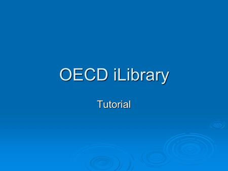 OECD iLibrary Tutorial. Vías de acceso O dar clic en cada uno de los tipos de documentos para ver su contenido. Introducir el término de búsqueda. También.
