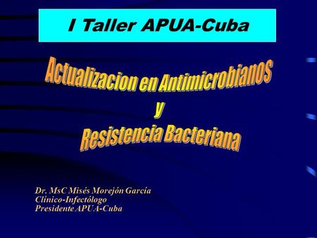 I Taller APUA-Cuba Actualizacion en Antimicrobianos y