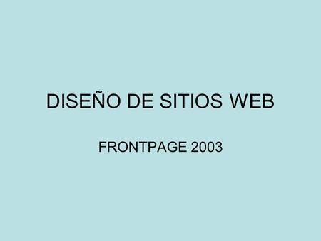 DISEÑO DE SITIOS WEB FRONTPAGE 2003.