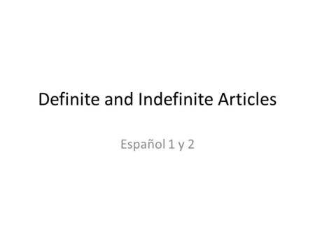 Definite and Indefinite Articles Español 1 y 2. Nouns and articles  Nouns are masculine or feminine (gender).  Nouns are singular or plural (number).