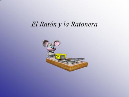 El Ratón y la Ratonera.