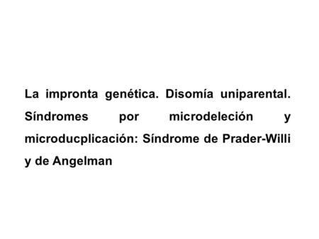 La impronta genética. Disomía uniparental