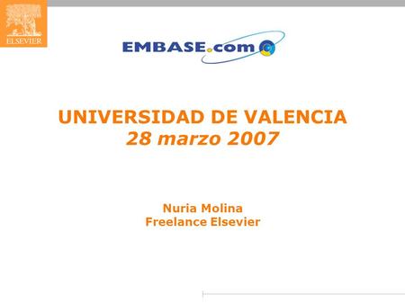 UNIVERSIDAD DE VALENCIA 28 marzo 2007 Nuria Molina Freelance Elsevier.