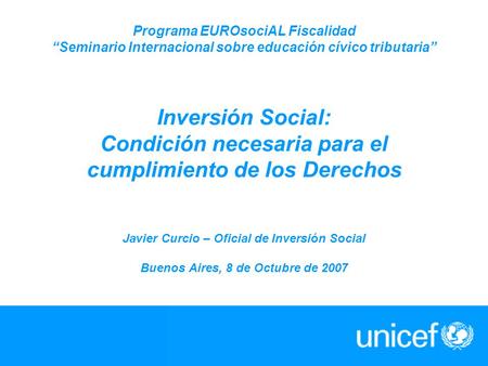 Programa EUROsociAL Fiscalidad “Seminario Internacional sobre educación cívico tributaria” Inversión Social: Condición necesaria para el cumplimiento de.