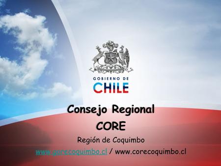 Consejo RegionalConsejo RegionalCORE Región de Coquimbo www.gorecoquimbo.clwww.gorecoquimbo.cl / www.corecoquimbo.cl.