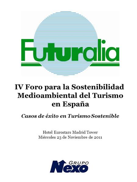 IV Foro para la Sostenibilidad Medioambiental del Turismo en España Casos de éxito en Turismo Sostenible Hotel Eurostars Madrid Tower Miércoles 23 de Noviembre.