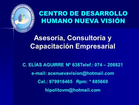 CENTRO DE DESARROLLO HUMANO NUEVA VISIÓN C. ELÍAS AGUIRRE Nº 638Telef.: 074 – 208821   Cel.: 979916465 Rpm: * 685669