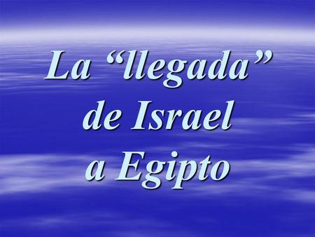 La “llegada” de Israel a Egipto