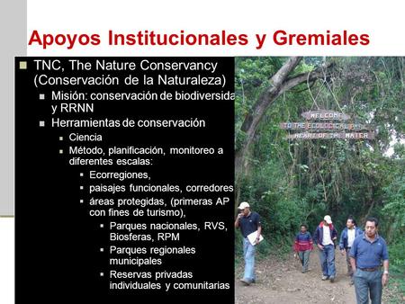 Apoyos Institucionales y Gremiales TNC, The Nature Conservancy (Conservación de la Naturaleza) Misión: conservación de biodiversidad y RRNN Herramientas.