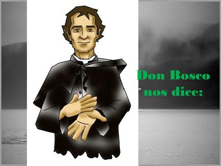 Don Bosco nos dice:.
