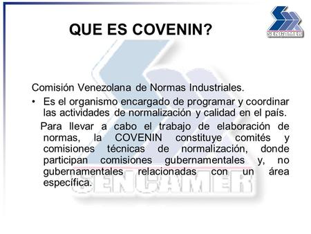 QUE ES COVENIN? Comisión Venezolana de Normas Industriales.