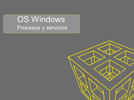 OS Windows Procesos y servicios. Procesos de OS Windows Cuando abrimos el administrador de tareas a veces nos preguntamos qué son esos procesos que corren.