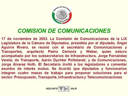 17 de noviembre de 2003. La Comisión de Comunicaciones de la LIX Legislatura de la Cámara de Diputados, presidida por el diputado, Ángel Aguirre Rivero,