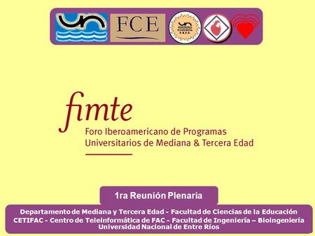 Departamento de Mediana y Tercera Edad - Facultad de Ciencias de la Educación CETIFAC - Centro de Teleinformática de FAC - Facultad de Ingeniería – Bioingeniería.