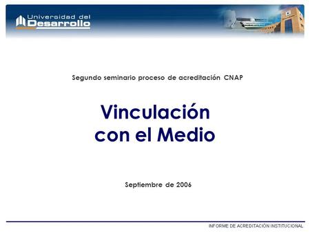 Vinculación con el Medio Segundo seminario proceso de acreditación CNAP Septiembre de 2006.