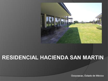 RESIDENCIAL HACIENDA SAN MARTIN Ocoyoacac, Estado de México 1,676m2 de Terreno 1,107 m2 de Construcción.