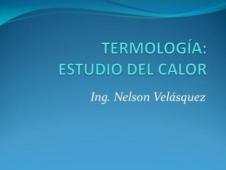 TERMOLOGÍA: ESTUDIO DEL CALOR