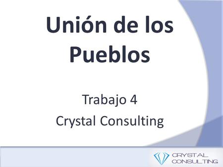 Unión de los Pueblos Trabajo 4 Crystal Consulting.