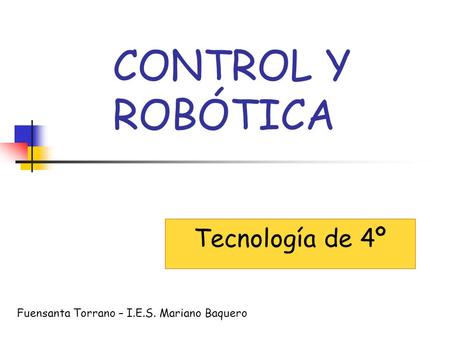 CONTROL Y ROBÓTICA Tecnología de 4º