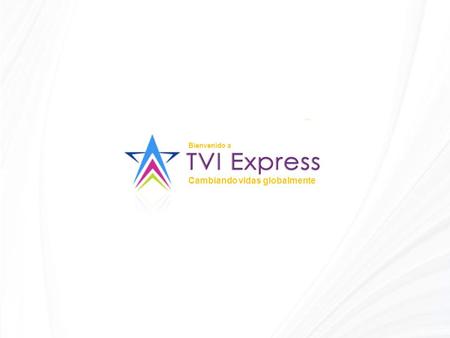 Bienvenido a Cambiando vidas globalmente. El objetivo de TVI Express es introducir un sistema que de verdad cambie la vida de millones de personas como.