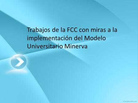 Trabajos de la FCC con miras a la implementación del Modelo Universitario Minerva.