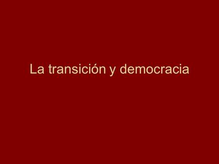 La transición y democracia. Juan Carlos I de Borbón nieto de Alfonso XIII nombró a Adolfo Suárez, primer ministro 1977 elecciones partidos: –derecha: