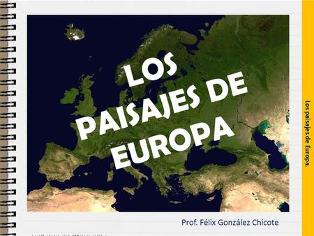 Prof. Félix González Chicote. En Europa existe una muy amplia variedad de climas y paisajes: oceánico, mediterráneo, continental, polar y alta montaña.