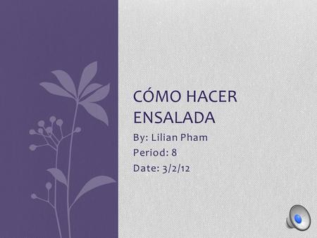 By: Lilian Pham Period: 8 Date: 3/2/12 CÓMO HACER ENSALADA.
