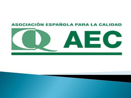 ¿QUIENES SOMOS? La Asociación Española para la Calidad (AEC) es una entidad privada sin ánimo de lucro, fundada en 1961, cuya finalidad es fomentar y.