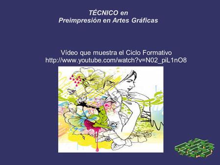 Vídeo que muestra el Ciclo Formativo  TÉCNICO en Preimpresión en Artes Gráficas.