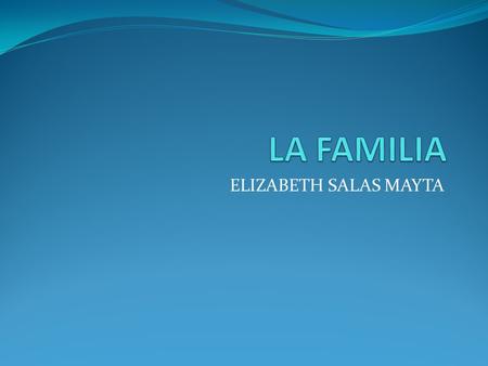 LA FAMILIA ELIZABETH SALAS MAYTA.