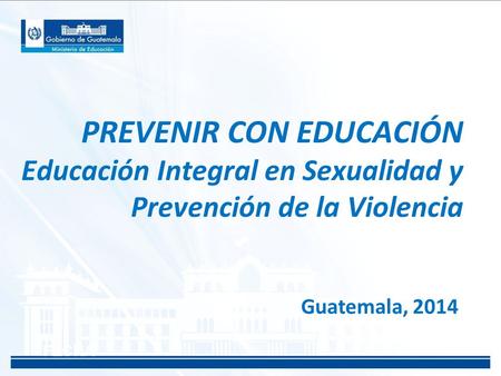 PREVENIR CON EDUCACIÓN Educación Integral en Sexualidad y Prevención de la Violencia Guatemala, 2014 FECHA.