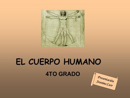EL CUERPO HUMANO 4TO GRADO Presentación Jeanine Carr.
