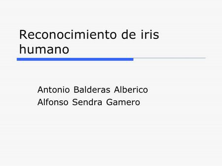 Reconocimiento de iris humano Antonio Balderas Alberico Alfonso Sendra Gamero.