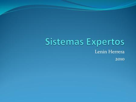 Sistemas Expertos Lenin Herrera 2010.