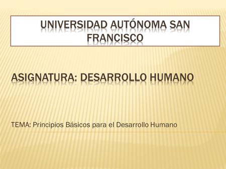 TEMA: Principios Básicos para el Desarrollo Humano.