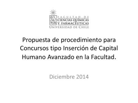 Propuesta de procedimiento para Concursos tipo Inserción de Capital Humano Avanzado en la Facultad. Diciembre 2014.