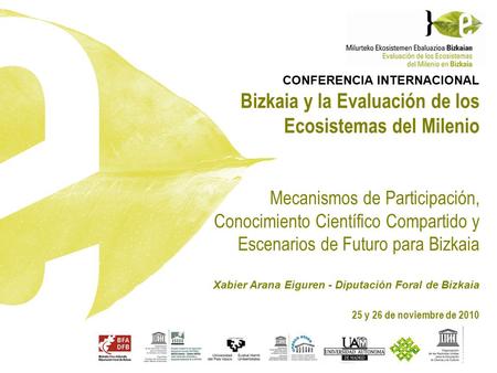 CONFERENCIA INTERNACIONAL Bizkaia y la Evaluación de los Ecosistemas del Milenio Mecanismos de Participación, Conocimiento Científico Compartido y Escenarios.