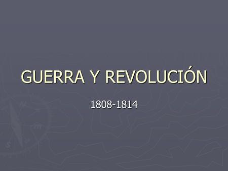 GUERRA Y REVOLUCIÓN 1808-1814.